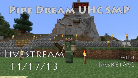Pipe Dream UHC SMP Minecraft Livestream 11/17/13